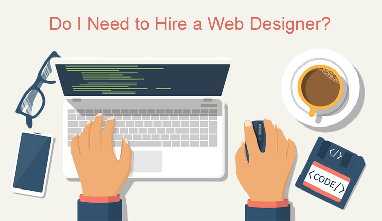 Do I need to hire a web designer?